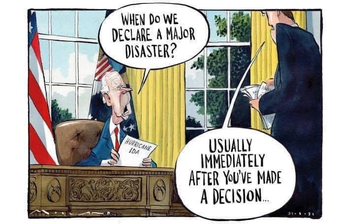 May be a cartoon of text that says 'WHEN Do WE DECLARE A MAJOR DISASTER? HURRICANE HURRICANE IDA USUALLY IMMEDIATELY AFTER YOU'VE MADE A DECISION...'