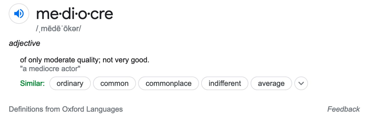 The results for a google search for the definition of mediocre.