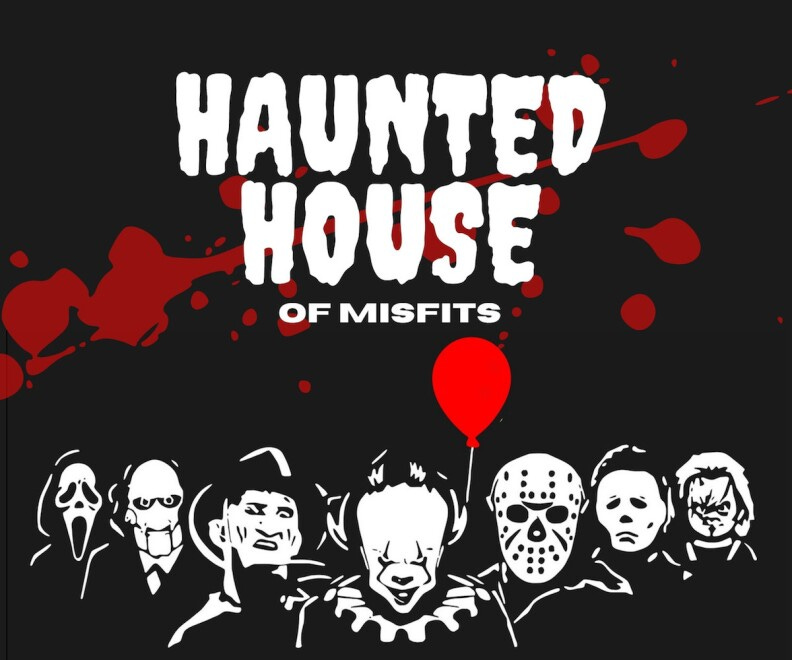 a black poster spattered with red reads "haunted house of misfits." at the bottom are renderings of several famous serial killers from movies. they include Freddy Krueger and Jason Voorhees.