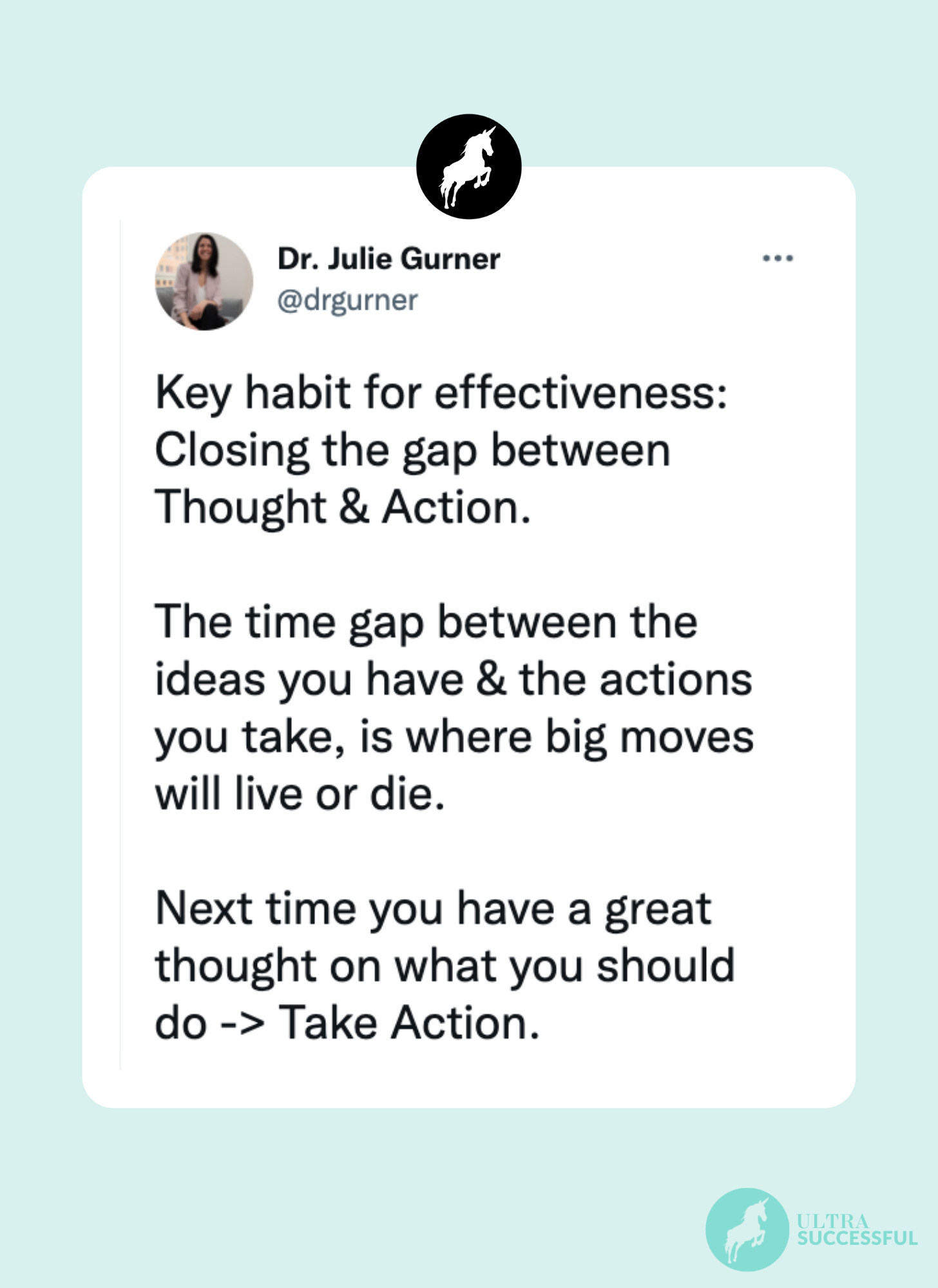@drgurner: Key habit for effectiveness: Closing the gap between Thought & Action.   The time gap between the ideas you have & the actions you take, is where big moves will live or die.  Next time you have a great thought on what you should do -> Take Action.