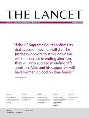 Lancet cover that reads, "if the US Supreme Court confirms its draft decision, women will die. The Justices who vote to strike down Roe will not succeed in ending abortion, they will only succeed in ending safe abortion. Alito and his supporters will have women's blood on their hands."