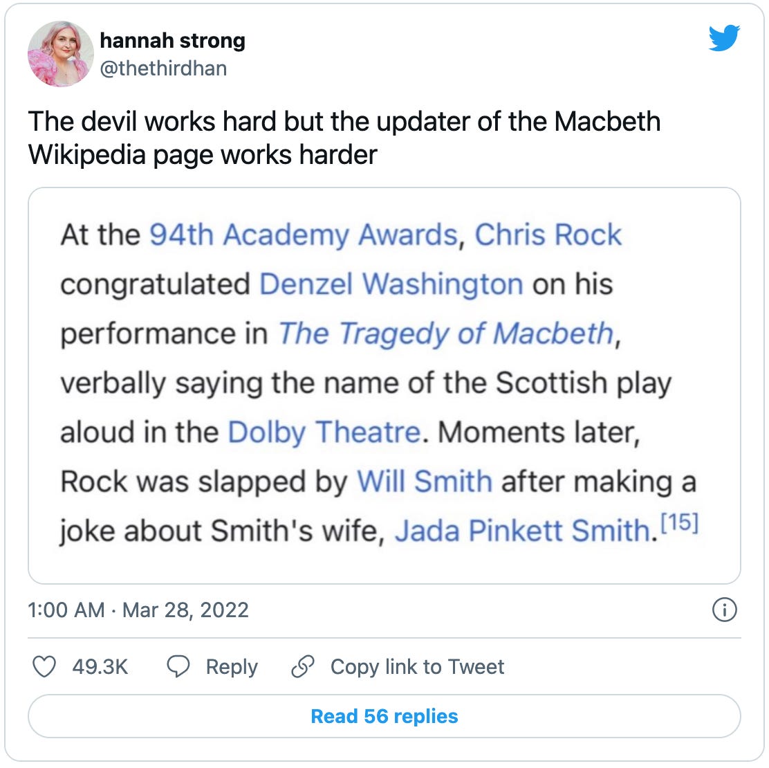 Tweet from @thethidhan that reads “The devil works hard but the updater of the Macbeth Wikipedia page works harder,” with a screenshot from wikipedia reading: “At the 94th Academy Awards, Chris Rock congratulated Denzel Washington on his performance in The Tragedy of Macbeth, verbally saying the name of the Scottish play aloud in the Dolby Theatre. Moments later, Rock was slapped by Will Smith after making a joke about Smith's wife, Jada Pinkett Smith.”