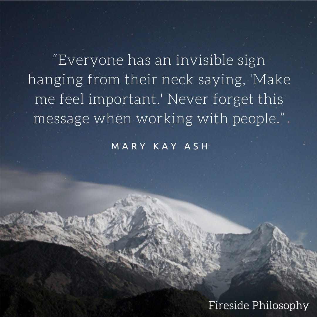 Quote: “Everyone has an invisible sign hanging from their neck saying, ‘Make me feel important.’” By Mary Kay Ash