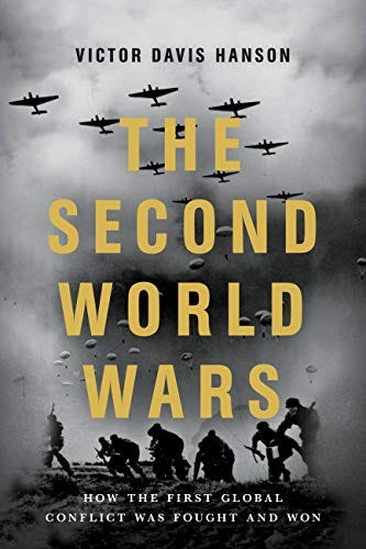The Second World Wars: How the First Global Conflict Was Fought and Won by [Victor Davis Hanson]