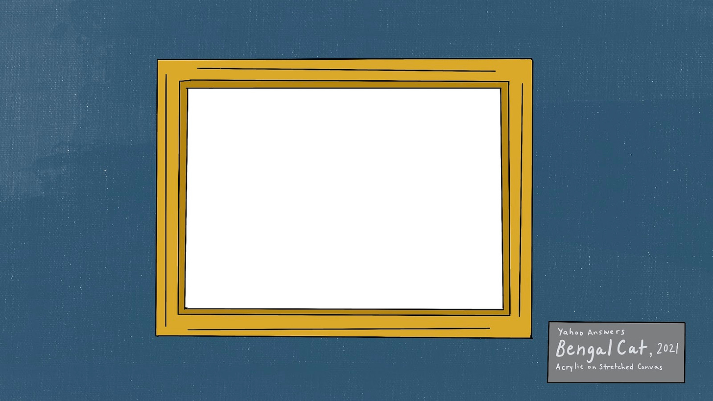 Doodle of a gold frame hanging on a blue wall. In the frame is a painting of an invisible bengal cat. To the right of the artwork is a museum placard that reads: “Bengal Cat”, 2021. Artist is Yahoo Answers. Acrylic on stretched canvas.”