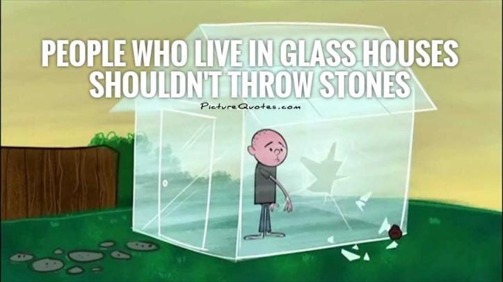 Those That Live In Glass Houses Shouldn T Throw Stones - House Poster
