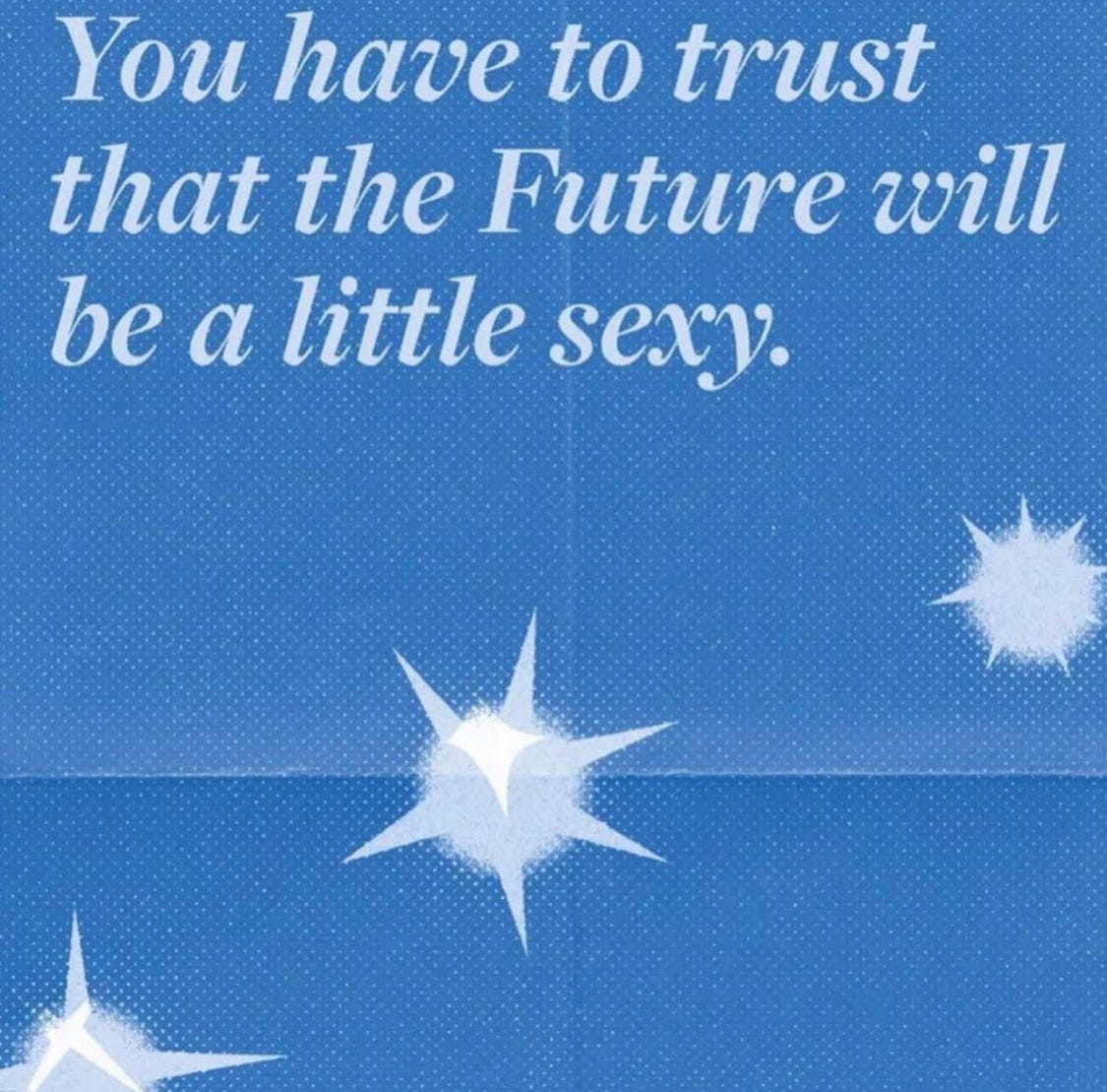 'You have to trust that the Future will be a little sexy.'