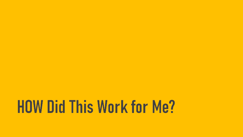 How did this work for me?