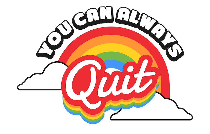 Today in Tabs signature “You Can Always Quit” rainbow graphic, available as a free sticker with any subscription this month! 
