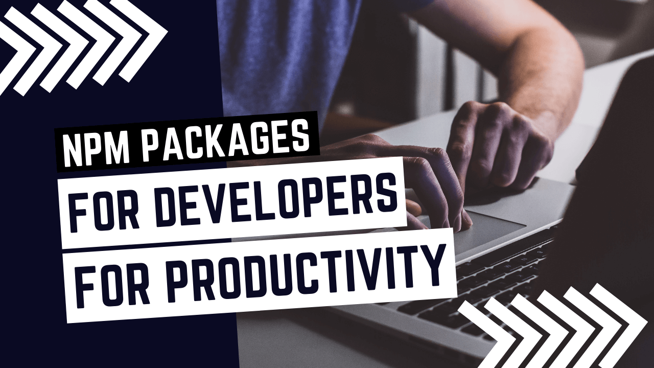 25 NPM Packages for Developers to Boost Productivity