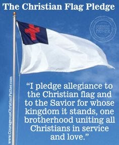 I pledge allegiance to the Christian flag and to the savior for whose kingdom it stands one savior crucified, risen and coming again with life and liberty to all who believe