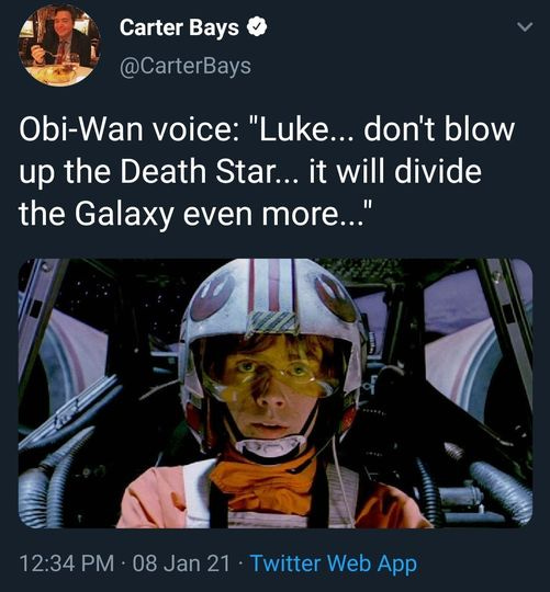 May be an image of text that says 'Carter Bays @CarterBays Obi-Wan voice: "Luke... don't blow up the Death Star... it will divide the Galaxy even more..." 12:34 08 12:34PM-08Jan21-TwitteebApp Jan 21 Twitter Web App'