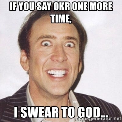 If you say OKR ONE MORE TIME, I swear to God... - Creepy Smiling Cage | Meme  Generator