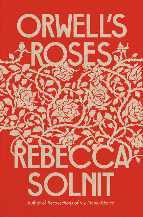 Cover to Orwell's Roses by Rebecca Solnit