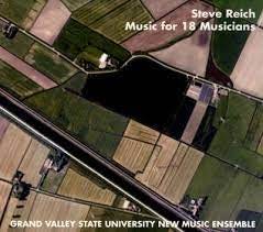 Grand Valley State University New Music Ensemble - Steve Reich: Music for 18  Musicians Album Reviews, Songs & More | AllMusic