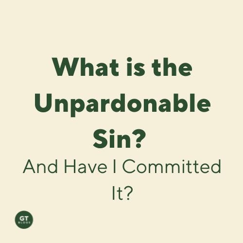 What is the Unpardonable Sin? And Have I Committed It? A blog by Gary Thomas