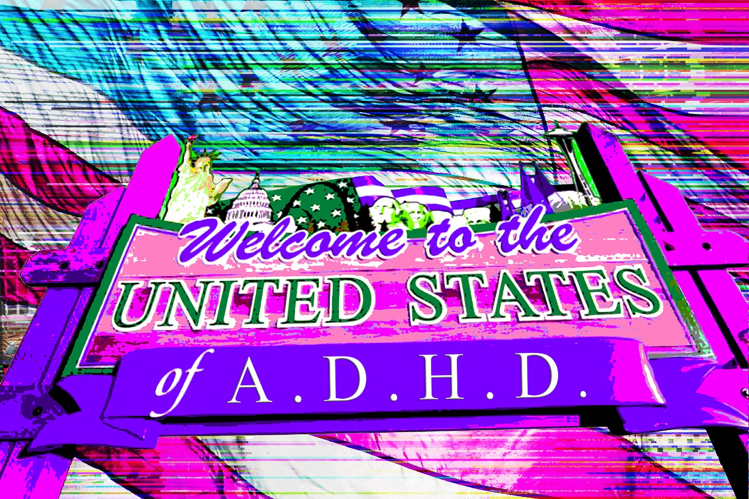 sign that says "welcome to the united states of ADHD" on top of a glitching american flag background