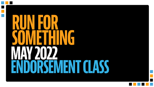 Black rectangle with the words “Run for Something May 2022 Endorsement Class” written in gold, white and blue letters.