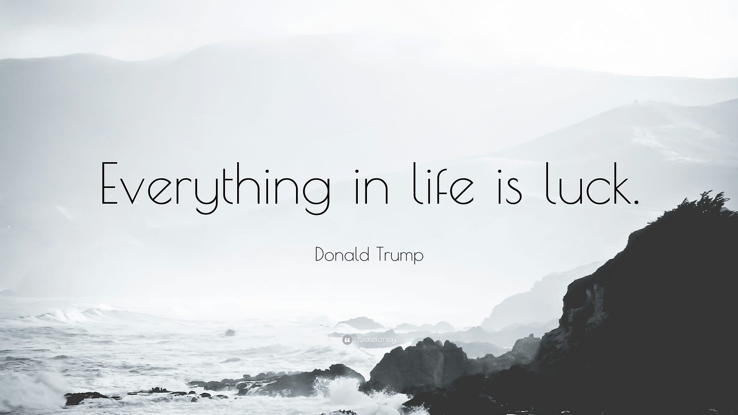 Donald Trump Quote: “Everything in life is luck.”