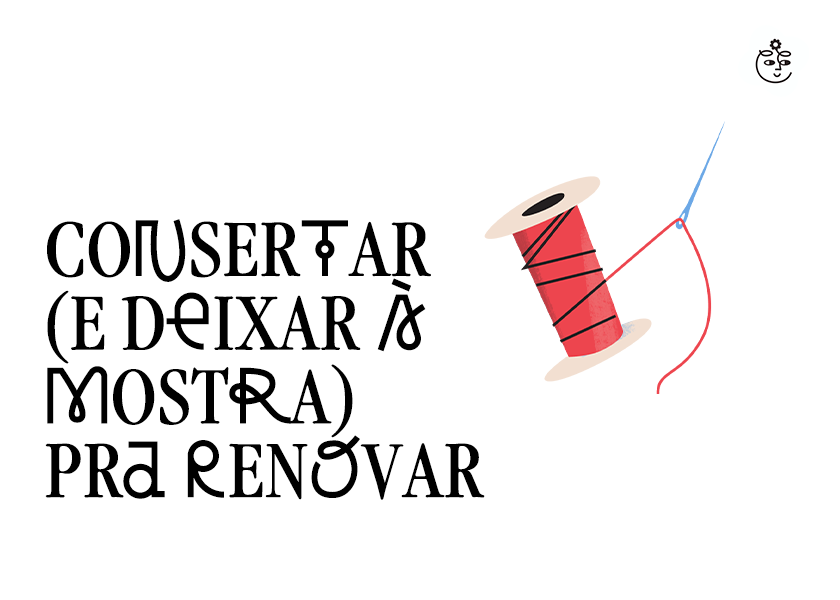 Imagem digital com ilustração de um carretel com uma agulha puxando a linha, logo do cuca fresca e texto "consertar (e deixar à mostra) pra renovar"