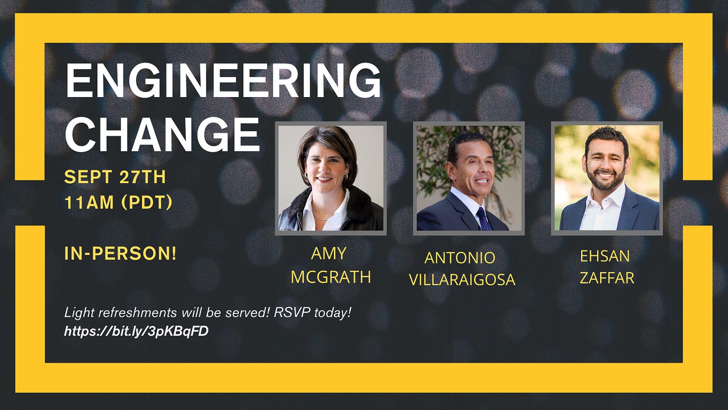Engineering Change, Sept 27th 11am (PDT) In-person! Featuring Amy McGrath, Antonio Villaraigosa, Ehsan Zaffar. Light refreshements will be served! RSVP today! https://bit.ly/3Sozhfi