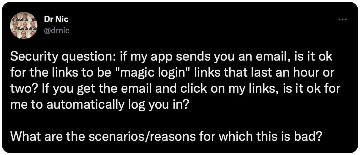 Security question: if my app sends you an email, is it ok for the links to be "magic login" links that last an hour or two? If you get the email and click on my links, is it ok for me to automatically log you in? What are the scenarios/reasons for which this is bad?