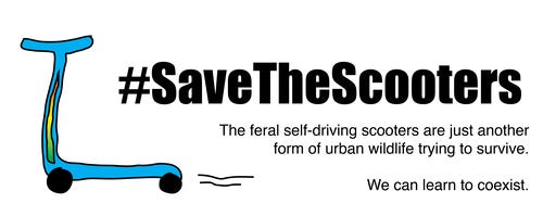 #SaveTheScooters
The self-driving scooters are just another form of wildlife trying to survive.
We can learn to coexist
