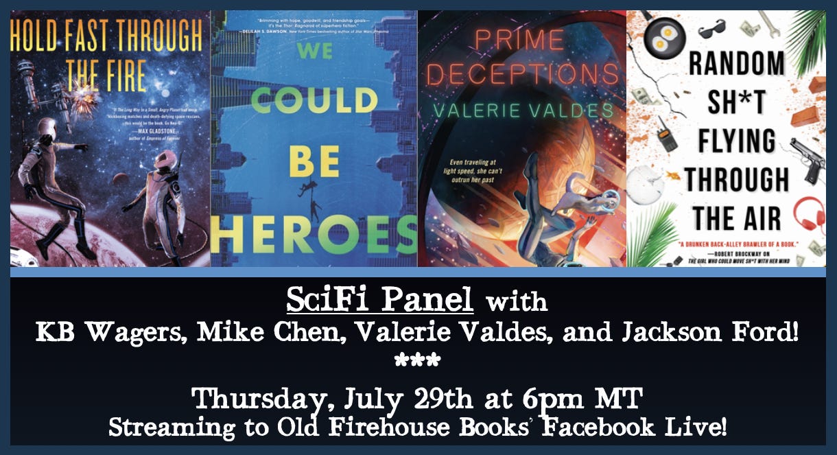 Image: book covers of the books mentioned in the previous text, Text: SciFi Panel with KB Wagers, Mike Chen, Valerie Valdes and Jackson Ford! Thursday, July 29th at 6pm MT, Streaming to Old Firehouse Books Facebook Live!