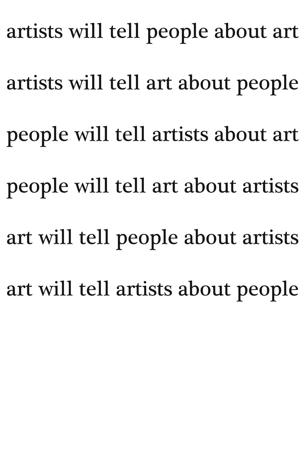 artists will tell people about art. artists will tell art about people. people will tell artists about art. people will tell art about artists. art will tell people about artists. art will tell artists about people.
