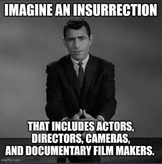 May be an image of 1 person and text that says 'IMAGINE AN INSURRECTION THAT INCLUDES ACTORS, DIRECTORS, CAMERAS, AND DOCUMENTARY FILM MAKERS. imgflip.com'