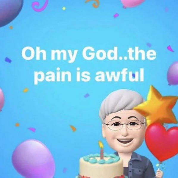 an old lady's bitmoji-thing holding a cake in front of a festive background and smiling with the caption "Oh my God..the pain is awful"