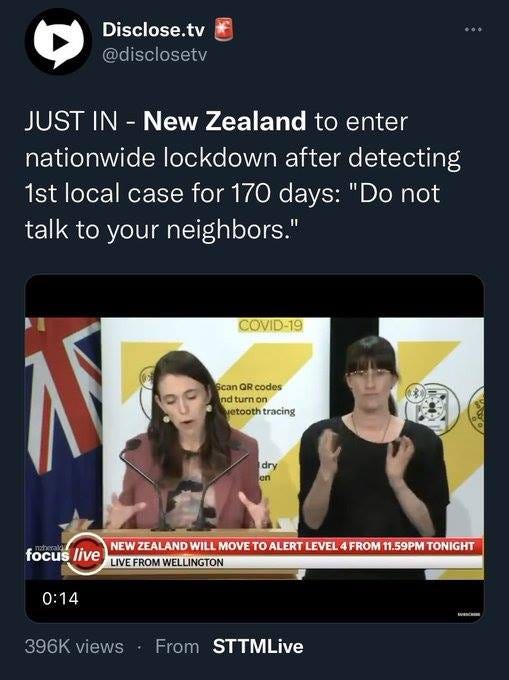 May be an image of 2 people and text that says 'Disclose.tv @disclosetv JUST IN- New Zealand to enter nationwide lockdown after detecting 1st local case for 170 days: "Do not talk to your neighbors." COVID-19 Scan OR codes nd turn wetooth yetoothtracing tracing dry focus live NEW ZEALAND WILL MOVE το ALERT LEVEL FROM 11.59PM TONIGHT WELLINGTON 0:14 396K views From STTMLive'