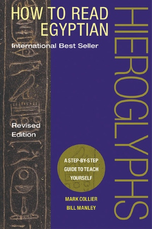 How to Read Egyptian Hieroglyphs by Mark Collier, Bill Manley