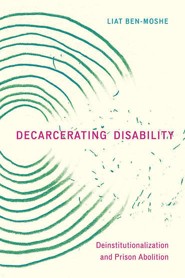 Book cover of Decarcerating Disability by Liat Ben-Moshe. This cover shows a green bullseye shape shattering into pieces in the middle. The cover text reads Decarcerating Disability: Deinstitutionalization and Prison Abolition with Liat's name in the top right hand corner. 