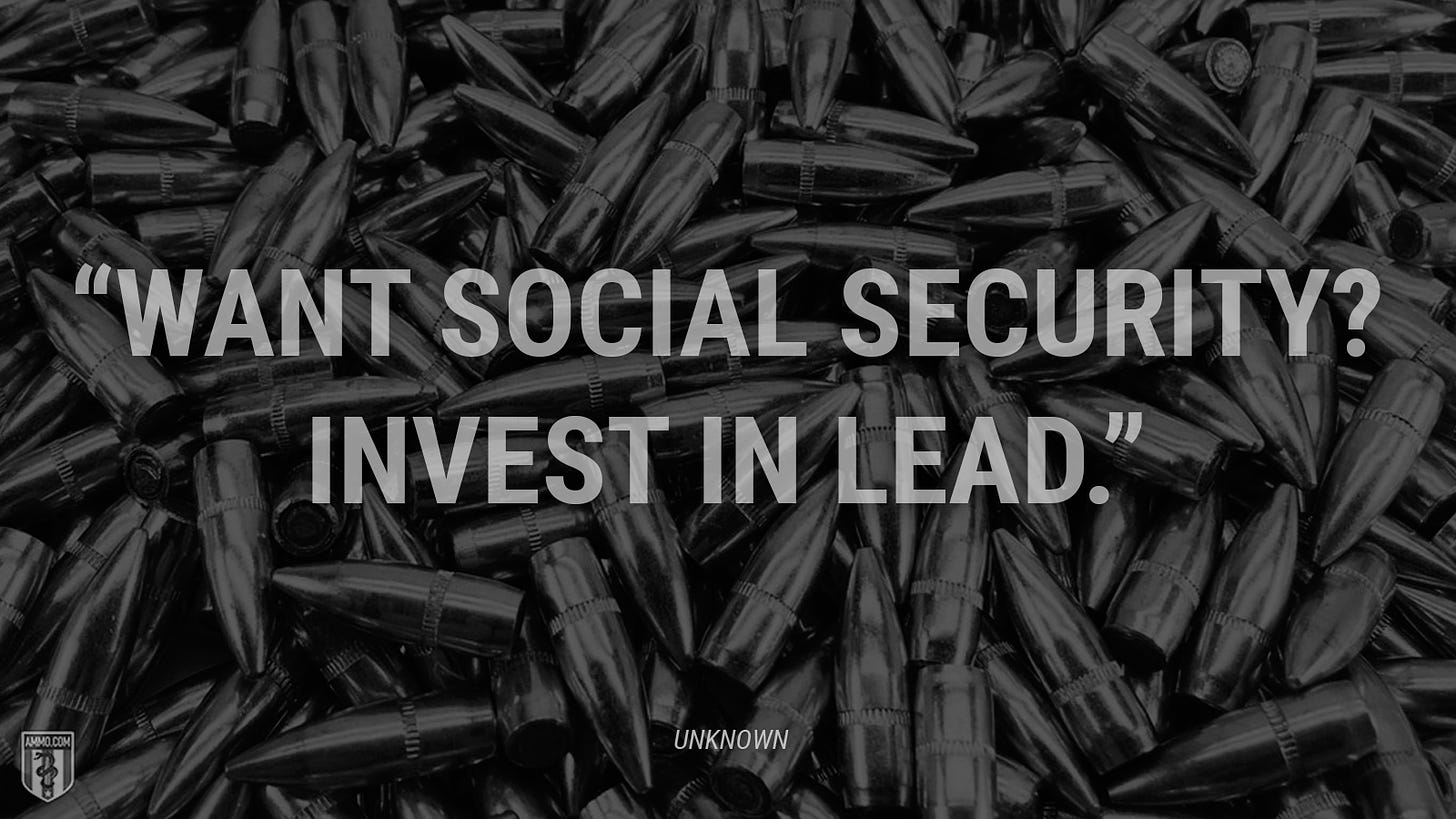 “Want social security? Invest in lead.” - Unknown