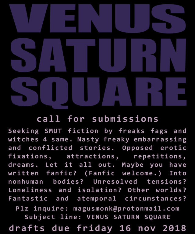VENUS SATURN SQUARE call for submissions. Seeking SMUT fiction by freaks fags and witches 4 same. Click to read full details.
