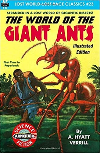 The World of the Giant Ants, Illustrated Edition (Lost World-Lost Race  Classics): Verrill, A. Hyatt: 9781612874371: Amazon.com: Books
