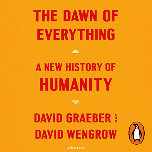 The Dawn of Everything: A New History of Humanity (Audio Download): David Graeber, David Wengrow ...