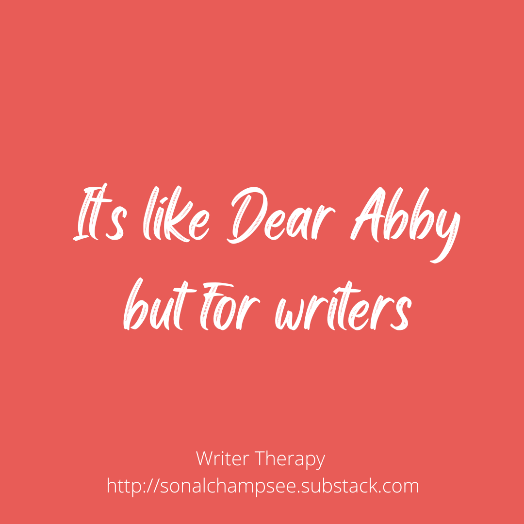 Coral background with white text "It's like Dear Abby, but for writers" In small text at the bottom "Writer therapy http://sonalchampsee.substack.com"