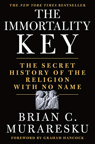 The Immortality Key: The Secret History of the Religion with No Name by [Brian C. Muraresku, Graham Hancock]