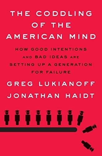 May be an image of text that says 'THE CODDLING OF THE AMERICAN MIND HOW GOOD INTENTIONS AND BAD IDEAS ARE SETTING UP A GENERATION FOR AILURE GREG LUKIANOFF JONATHAN HAIDT iiiiili'