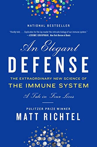 An Elegant Defense: The Extraordinary New Science of the Immune System: A Tale in Four Lives (English Edition) di [Matt Richtel]