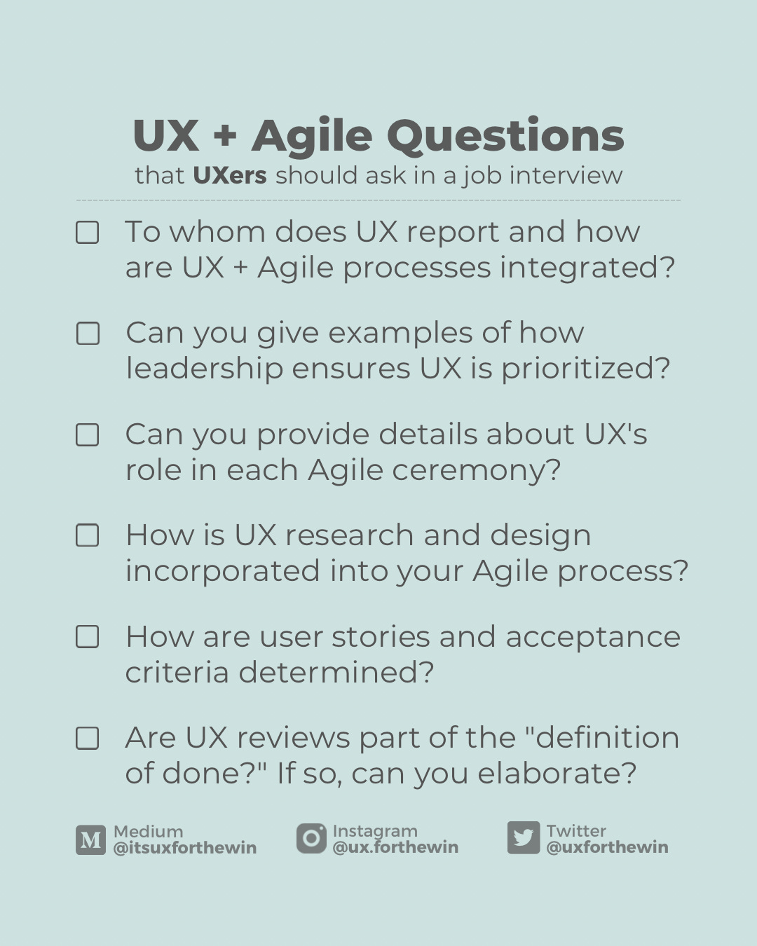 UX + Agile Questions that UXers should ask in a job interview  * To whom does UX report and how are UX + Agile processes integrated?  * Can you give examples of how leadership ensures UX is prioritized?  * Can you provide details about UX's role in each Agile ceremony?  * How is UX research and design incorporated into your Agile process?  * How are user stories and acceptance criteria determined?  * Are UX reviews part of the "definition of done?" If so, can you elaborate?