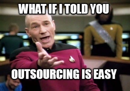Meme Creator - Funny What if I told you Outsourcing is easy Meme Generator  at MemeCreator.org!