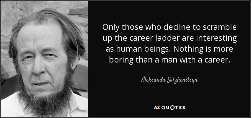 Aleksandr Solzhenitsyn quote: Only those who decline to scramble up the  career ladder...