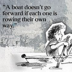 A boat doesn't go forward if each one is rowing on it's own
