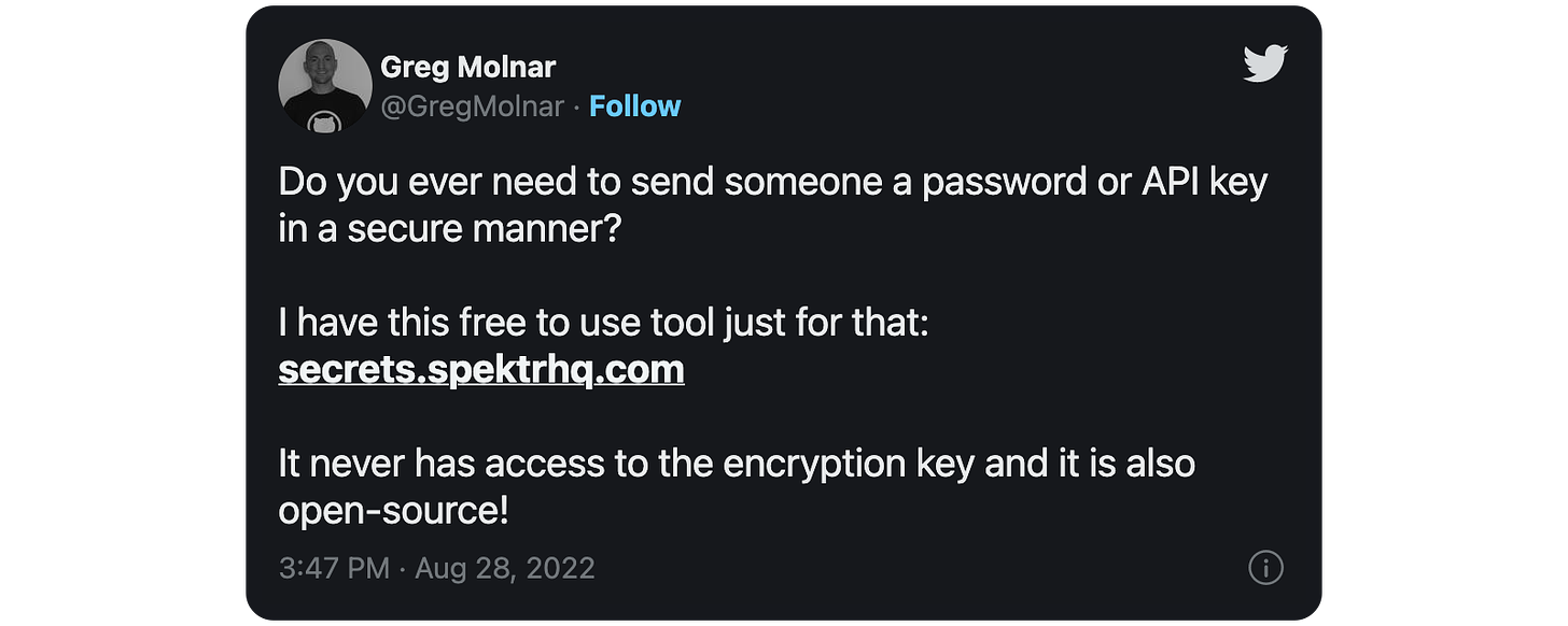 Do you ever need to send someone a password or API key in a secure manner? I have this free to use tool just for that: https://t.co/2ldbMqDCkx It never has access to the encryption key and it is also open-source!
