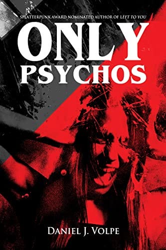 Only Psychos by [Daniel J. Volpe]
