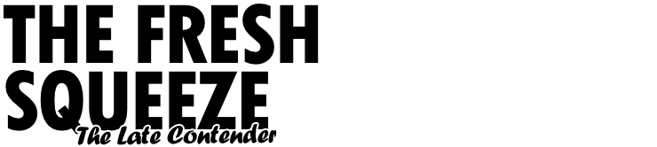 The Fresh Squeeze: The Late Contender