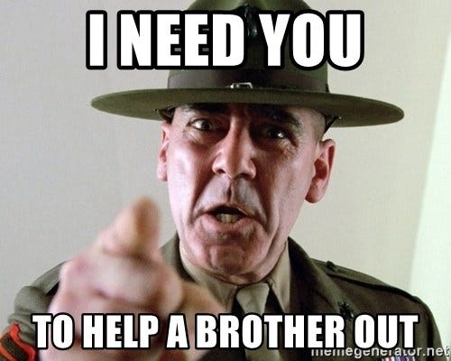 I need you to help a brother out - Full Metal Jacket I Want You | Meme  Generator
